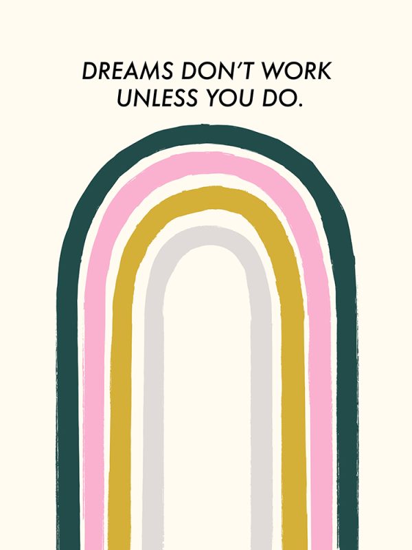 Dreams Don't Work Unless You Do